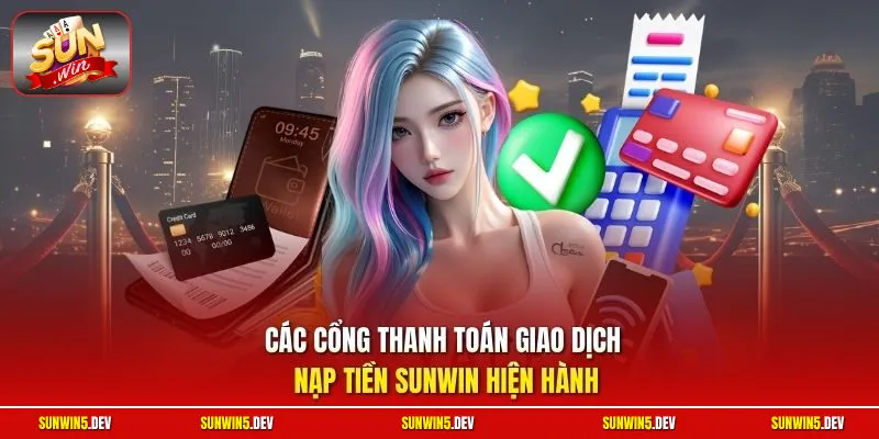 Các cổng thanh toán giao dịch nạp tiền Sunwin hiện hành