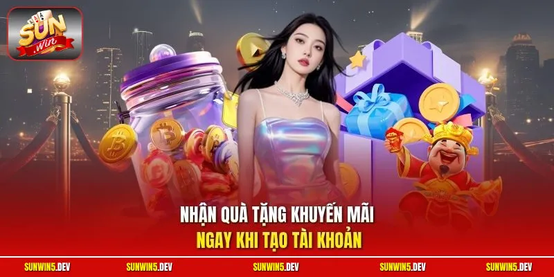 Nhận quà tặng khuyến mãi ngay khi tạo tài khoản